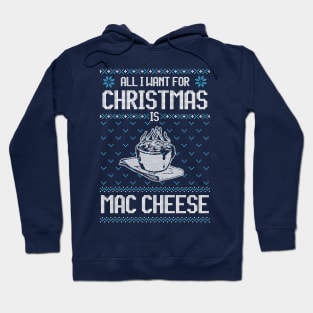 All I Want For Christmas Is Mac Cheese - Ugly Xmas Sweater For Cheese Lover Hoodie